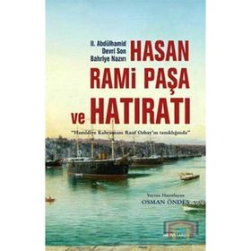 HASAN RAMI PAŞA VE SON HATIRATI HAMIDIYE KAHRAMANI RAUF ORBAYIN TANIKLIĞINDA - OSMAN ÖNDEŞ