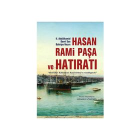 HASAN RAMI PAŞA VE SON HATIRATI HAMIDIYE KAHRAMANI RAUF ORBAYIN TANIKLIĞINDA - OSMAN ÖNDEŞ