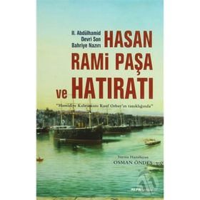 HASAN RAMI PAŞA VE SON HATIRATI HAMIDIYE KAHRAMANI RAUF ORBAYIN TANIKLIĞINDA - OSMAN ÖNDEŞ