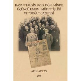 Hasan Tahsin Uzer Döneminde Üçüncü Umumi Müfettişliği ve Doğu Gazetesi Akın Aktaş - Gece Kitaplığı
