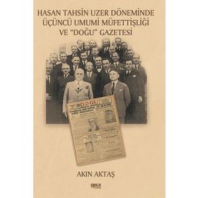 Hasan Tahsin Uzer Döneminde Üçüncü Umumi Müfettişliği ve Doğu Gazetesi Akın Aktaş - Gece Kitaplığı
