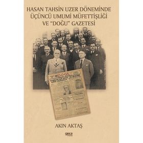 Hasan Tahsin Uzer Döneminde Üçüncü Umumi Müfettişliği ve Doğu Gazetesi Akın Aktaş - Gece Kitaplığı
