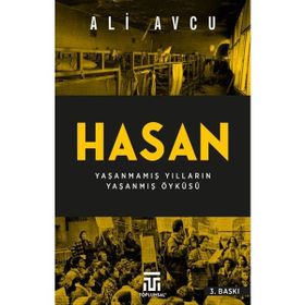 Hasan - Yaşanmamış Yılların Yaşanmış Öyküsü - Ali Avcu