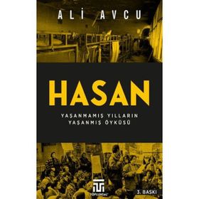 Hasan - Yaşanmamış Yılların Yaşanmış Öyküsü - Ali Avcu