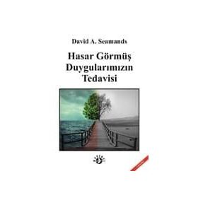 HASAR GÖRMÜŞ DUYGULARIMIZIN TEDAVISI - DAVID A. SEAMANDS
