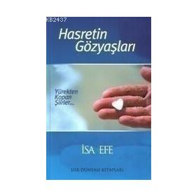 HASRETIN GÖZYAŞLARI / YÜREKTEN KOPAN ŞIIRLER... - İSA EFE