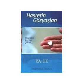 HASRETIN GÖZYAŞLARI / YÜREKTEN KOPAN ŞIIRLER... - İSA EFE