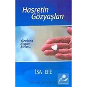 HASRETIN GÖZYAŞLARI / YÜREKTEN KOPAN ŞIIRLER... - İSA EFE