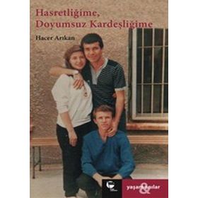 HASRETLIĞIME, DOYUMSUZ KARDEŞLIĞIME - HACER ARIKAN