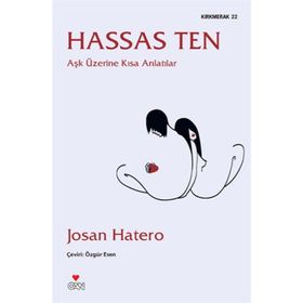 HASSAS TEN AŞK ÜZERINE KISA ANLATILAR - JOSAN HATERO