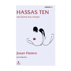 HASSAS TEN AŞK ÜZERINE KISA ANLATILAR - JOSAN HATERO