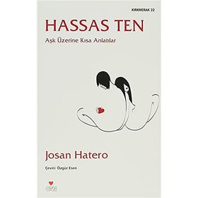 HASSAS TEN AŞK ÜZERINE KISA ANLATILAR - JOSAN HATERO