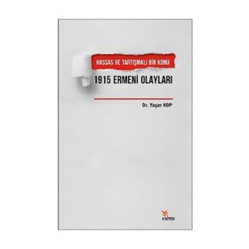 Hassas ve Tartışmalı Bir Konu 1915 Ermeni Olayları - Yaşar Kop