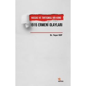 Hassas ve Tartışmalı Bir Konu 1915 Ermeni Olayları - Yaşar Kop