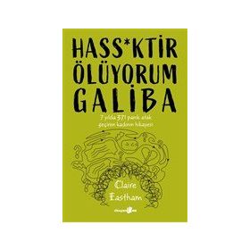 Hass*Ktir Ölüyorum Galiba 7 Yılda 371 Panik Atak Geçiren Kadının Hikayesi - Claire Eastham