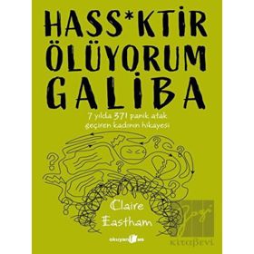 Hass*Ktir Ölüyorum Galiba 7 Yılda 371 Panik Atak Geçiren Kadının Hikayesi - Claire Eastham
