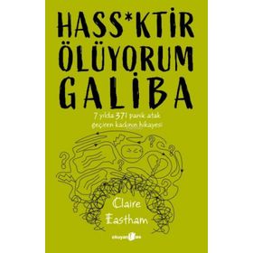 Hass*Ktir Ölüyorum Galiba 7 Yılda 371 Panik Atak Geçiren Kadının Hikayesi - Claire Eastham