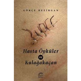 Hasta Öyküler ve Kulağakaçan - Gökçe Bezirgan