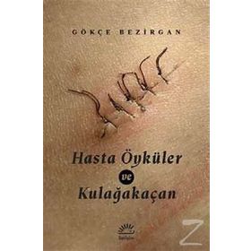 Hasta Öyküler ve Kulağakaçan - Gökçe Bezirgan