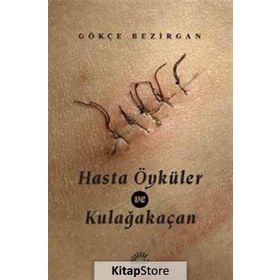 Hasta Öyküler ve Kulağakaçan - Gökçe Bezirgan