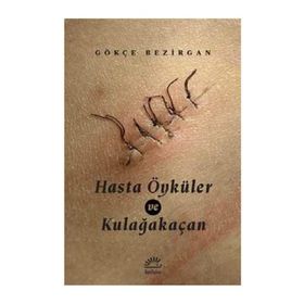 Hasta Öyküler ve Kulağakaçan - Gökçe Bezirgan