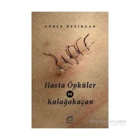 Hasta Öyküler ve Kulağakaçan - Gökçe Bezirgan
