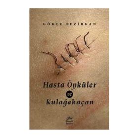 Hasta Öyküler ve Kulağakaçan - Gökçe Bezirgan
