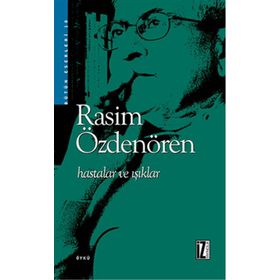 HASTALAR VE IŞIKLAR - RASIM ÖZDENÖREN