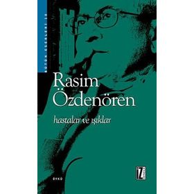 HASTALAR VE IŞIKLAR - RASIM ÖZDENÖREN
