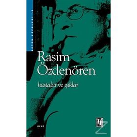 HASTALAR VE IŞIKLAR - RASIM ÖZDENÖREN
