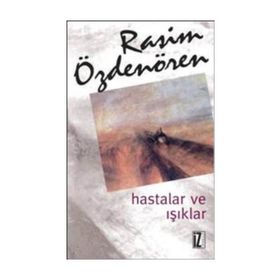 HASTALAR VE IŞIKLAR - RASIM ÖZDENÖREN