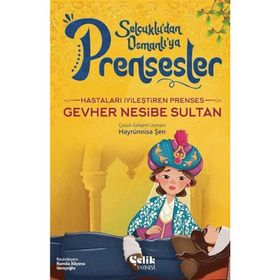 Hastaları İyileştiren Prenses Gevher Nesibe Sultan Çelik Yayınevi