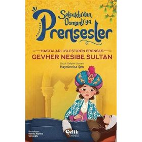 Hastaları İyileştiren Prenses Gevher Nesibe Sultan Çelik Yayınevi