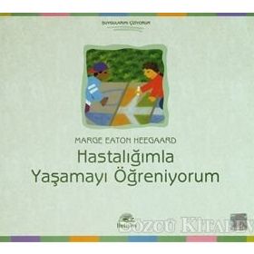 HASTALIĞIMLA YAŞAMAYI ÖĞRENİYORUM - MARGE EATON HEEGAARD