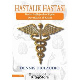 HASTALIK HASTASI BEDEN SAĞLIĞINDAN ŞÜPHE DUYANLARIN EL KİTABI - DENNIS DICLAUDIO