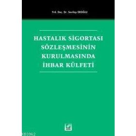 Hastalık Sigortası Sözleşmesinin Kurulmasında İhbar Külfeti - Sevilay Eroğlu