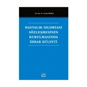 Hastalık Sigortası Sözleşmesinin Kurulmasında İhbar Külfeti - Sevilay Eroğlu
