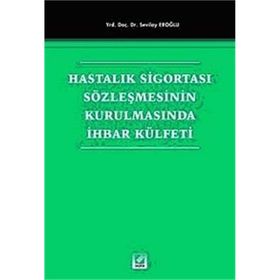 Hastalık Sigortası Sözleşmesinin Kurulmasında İhbar Külfeti - Sevilay Eroğlu