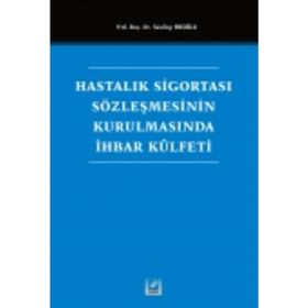 Hastalık Sigortası Sözleşmesinin Kurulmasında İhbar Külfeti - Sevilay Eroğlu