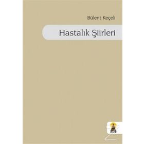 HASTALIK ŞİİRLERİ - BÜLENT KEÇELİ