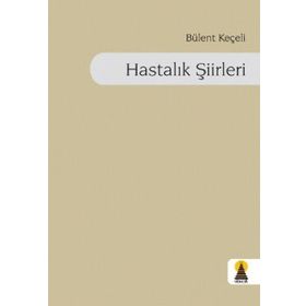 HASTALIK ŞİİRLERİ - BÜLENT KEÇELİ
