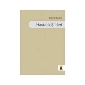HASTALIK ŞİİRLERİ - BÜLENT KEÇELİ