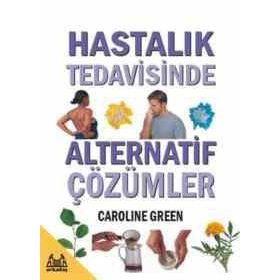 HASTALIK TEDAVISINDE ALTERNATIF ÇÖZÜMLER - CAROLINE GREEN