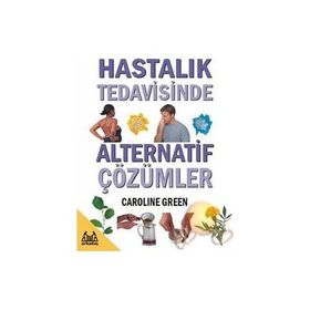 HASTALIK TEDAVISINDE ALTERNATIF ÇÖZÜMLER - CAROLINE GREEN