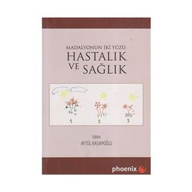 HASTALIK VE SAĞLIK MADALYONUN İKİ YÜZÜ - AYTÜL KASAPOĞLU