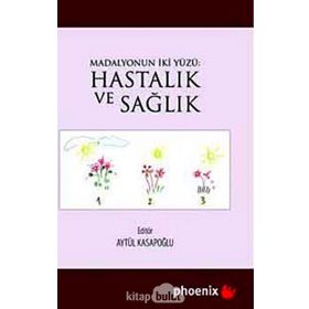 HASTALIK VE SAĞLIK MADALYONUN İKİ YÜZÜ - AYTÜL KASAPOĞLU
