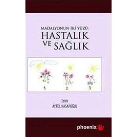HASTALIK VE SAĞLIK MADALYONUN İKİ YÜZÜ - AYTÜL KASAPOĞLU