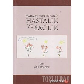HASTALIK VE SAĞLIK MADALYONUN İKİ YÜZÜ - AYTÜL KASAPOĞLU