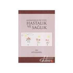 HASTALIK VE SAĞLIK MADALYONUN İKİ YÜZÜ - AYTÜL KASAPOĞLU