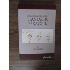 HASTALIK VE SAĞLIK MADALYONUN İKİ YÜZÜ - AYTÜL KASAPOĞLU